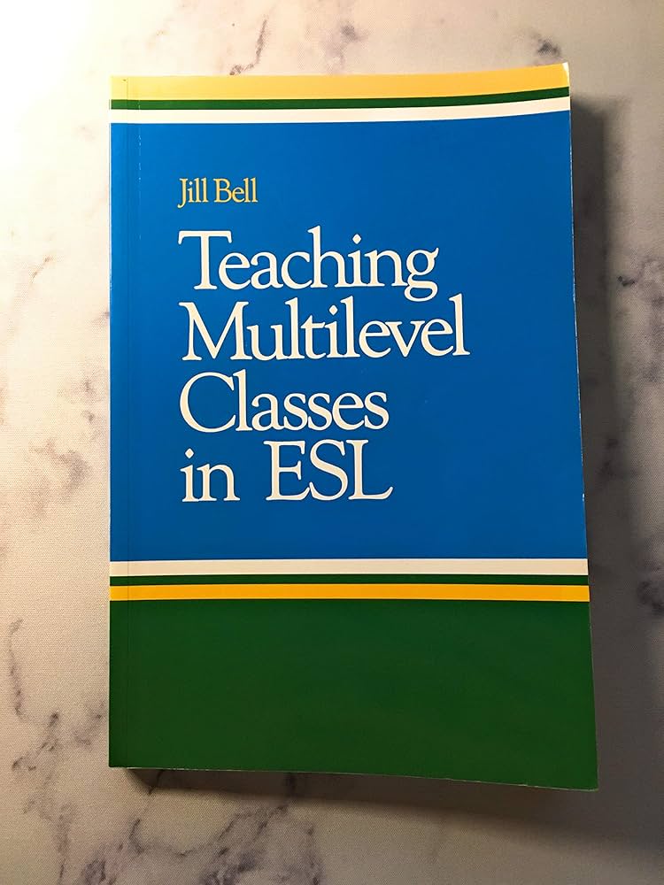 Teaching Multilevel Classes in ESL: Bell, Jill Sinclair